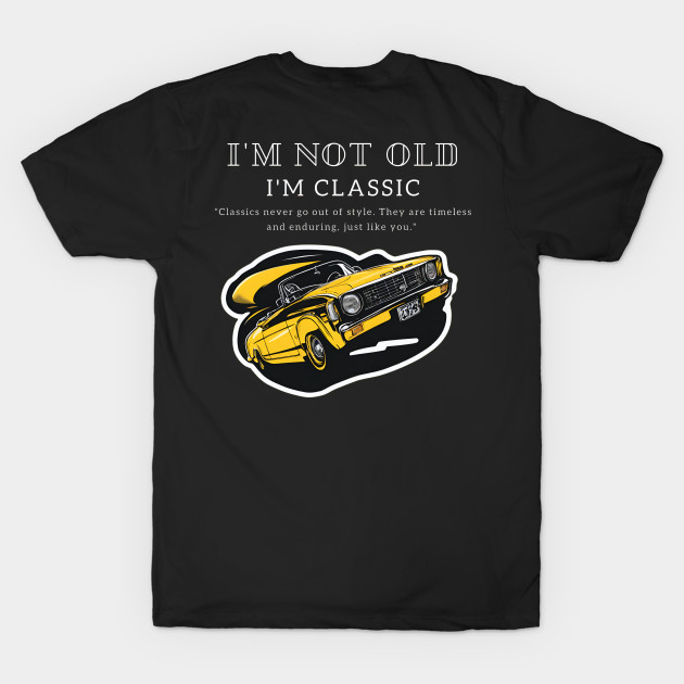 I'm Not Old, I'm Classic t-shirt by Inspire Me 